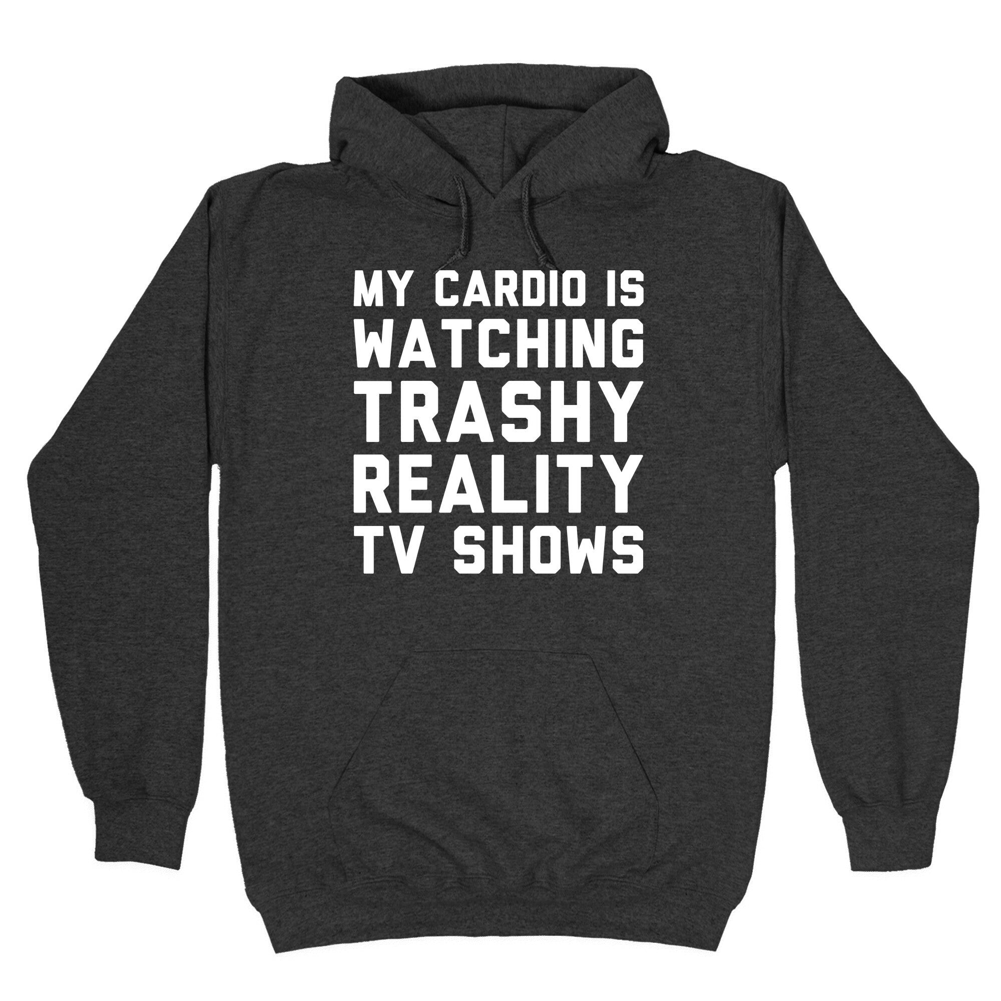 My Cardio Is Watching Trashy Reality TV Shows Parody White Print Hoodie